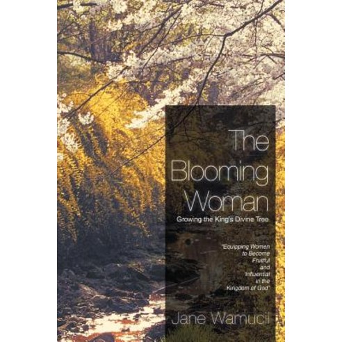 The Blooming Woman - Growing the King''s Divine Tree: Growing the King''s Divine Tree Paperback, Authorhouse