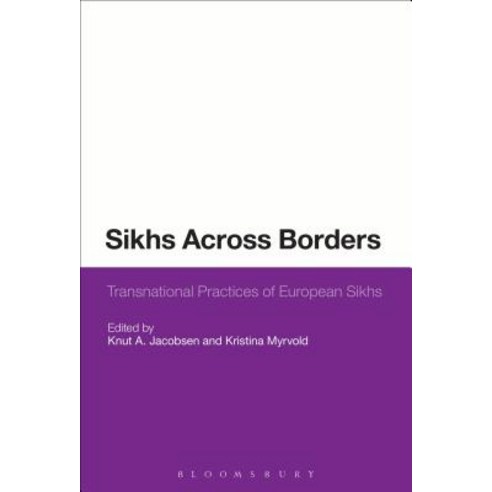 Sikhs Across Borders: Transnational Practices of European Sikhs Paperback, Bloomsbury Publishing PLC