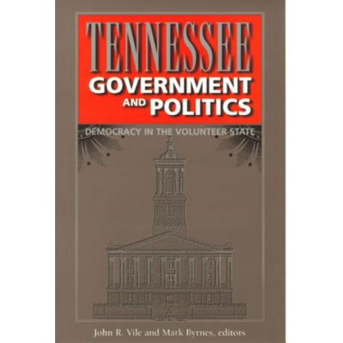 Tennessee Government and Politics: Democracy in the Volunteer State Library Binding, Vanderbilt University Press
