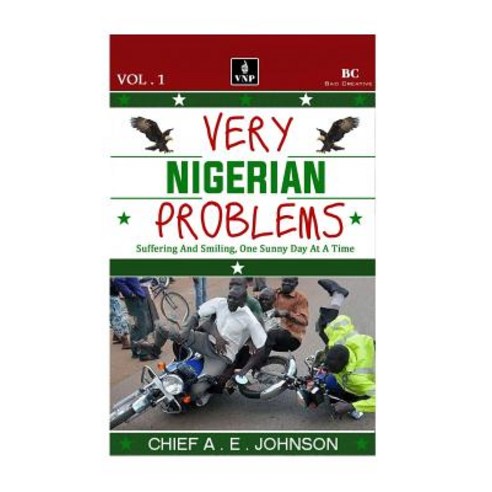 Very Nigerian Problems: Suffering and Smiling One Sunny Day at a Time Paperback, Createspace Independent Publishing Platform