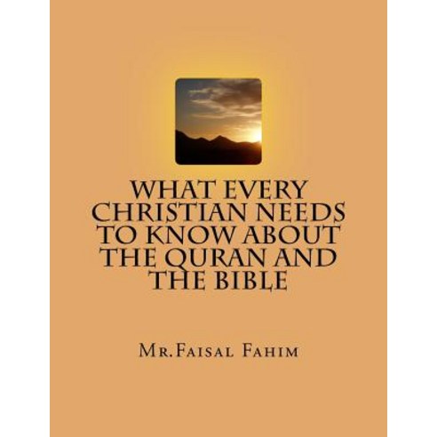 What Every Christian Needs to Know about the Quran and the Bible Paperback, Createspace Independent Publishing Platform