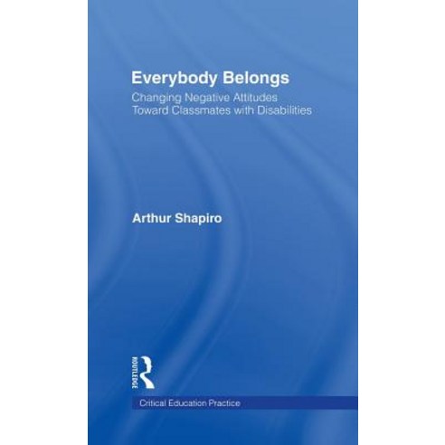 Everybody Belongs: Changing Negative Attitudes Toward Classmates with Disabilities Hardcover, Routledge