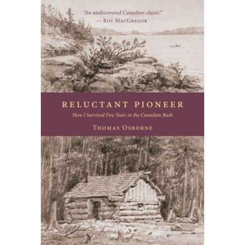 Reluctant Pioneer: How I Survived Five Years in the Canadian Bush Paperback, J. Patrick Boyer Book