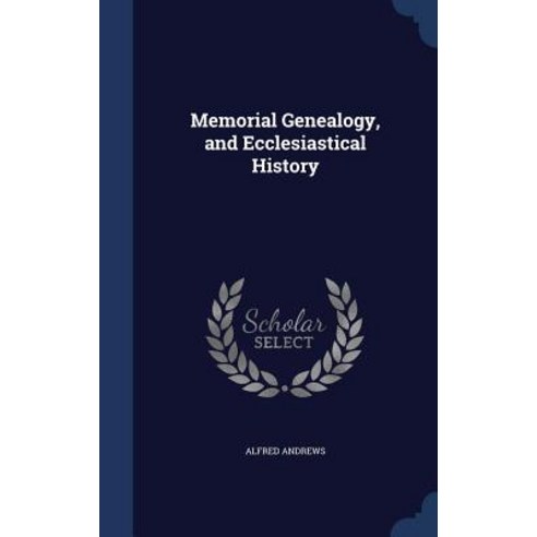 Memorial Genealogy and Ecclesiastical History Hardcover, Sagwan Press