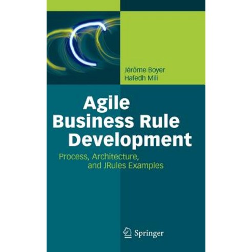 Agile Business Rule Development: Process Architecture and JRules Examples Hardcover, Springer
