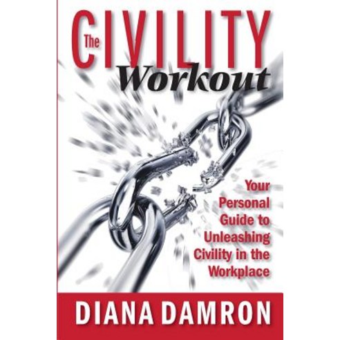 The Civility Workout: Your Personal Guide to Unleashing Civility in the Workplace Paperback, Diana Damron