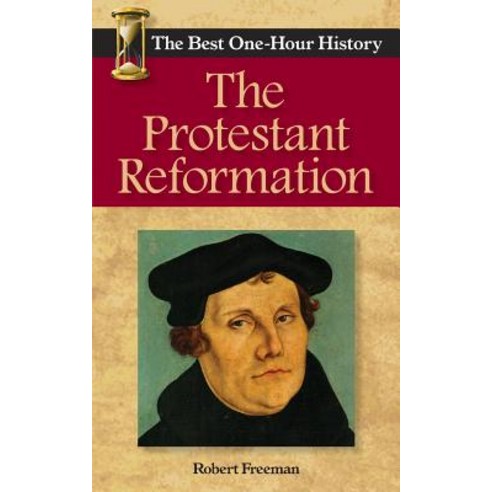 The Protestant Reformation: The Best One-Hour History Paperback, Kendall Lane Publishers
