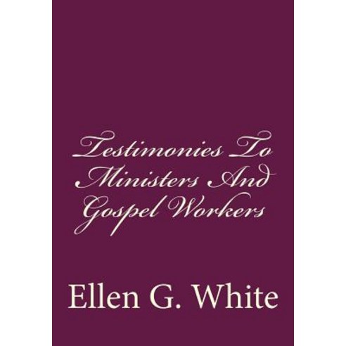 Testimonies to Ministers and Gospel Workers Paperback, Createspace