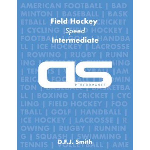 DS Performance - Strength & Conditioning Training Program for Field Hockey Speed Intermediate Paperback, Createspace Independent Publishing Platform