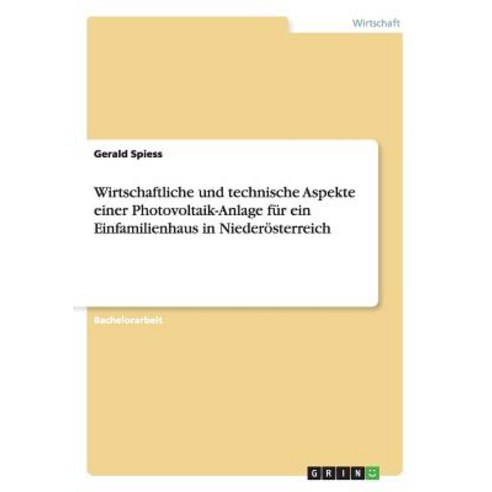 Wirtschaftliche Und Technische Aspekte Einer Photovoltaik-Anlage Fur Ein Einfamilienhaus in Niederosterreich Paperback, Grin Publishing