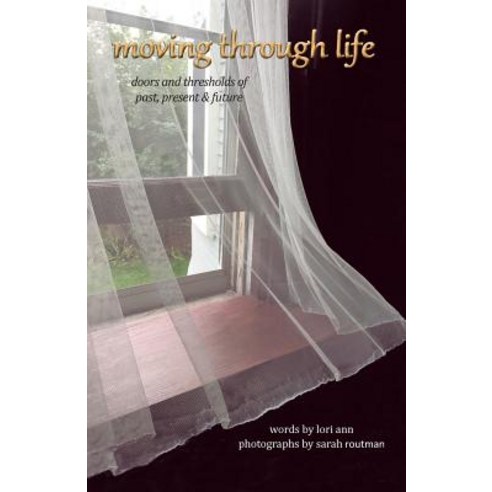 Moving Through Life: Doors and Thresholds of Past Present & Future Paperback, Prose Press