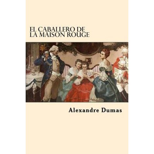 El Caballero de La Maison Rouge (Spanish Edition) Paperback, Createspace Independent Publishing Platform