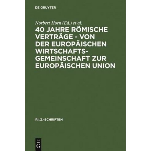 40 Jahre Romische Vertrage - Von Der Europaischen Wirtschaftsgemeinschaft Zur Europaischen Union Hardcover, de Gruyter
