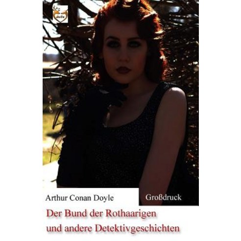 Der Bund Der Rothaarigen Und Andere Detektivgeschichten (Grodruck) Paperback, Createspace Independent Publishing Platform
