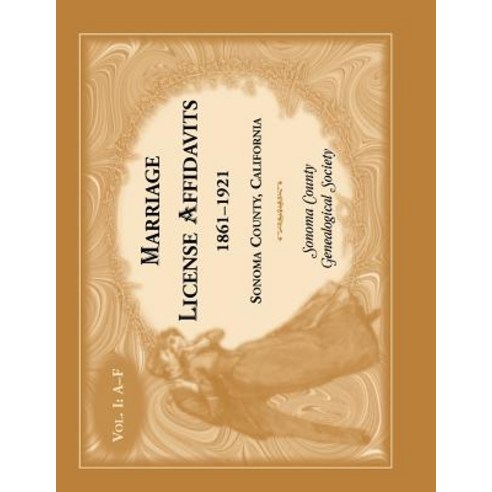 Marriages License Affidavits 1861-1921 Sonoma County California: Volume 1 Paperback, Heritage Books