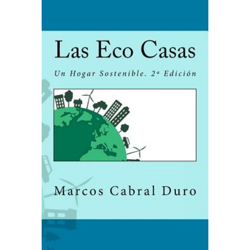 Las Eco Casas: Un Hogar Sostenible. 2a Edicion Paperback, Createspace Independent Publishing Platform