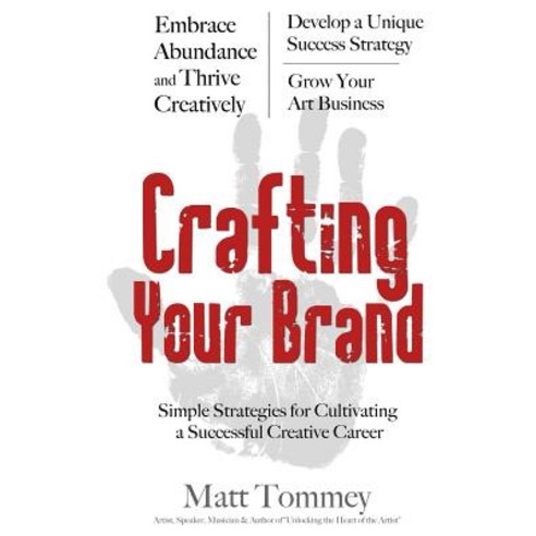 Crafting Your Brand: Simple Strategies for Cultivating a Successful Creative Career Paperback, Createspace Independent Publishing Platform