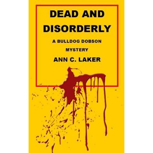 Dead and Disorderly: A Bulldog Dobson Mystery Paperback, Createspace Independent Publishing Platform