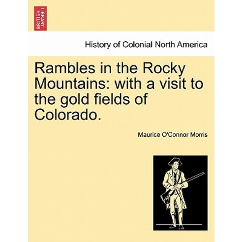 Rambles in the Rocky Mountains: With a Visit to the Gold Fields of Colorado. Paperback, British Library, Historical Print Editions