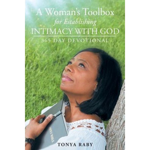 A Woman''s Toolbox for Establishing Intimacy with God: 365 Day Devotional Paperback, Christian Faith Publishing, Inc.