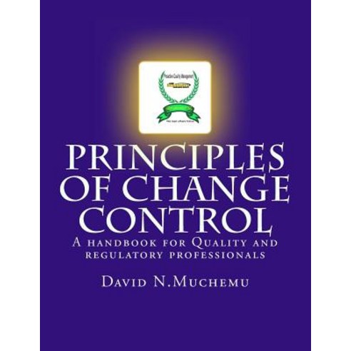 Principles of Change Control: A Handbook for Quality and Regulatory ...