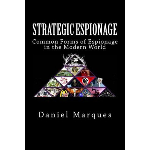 Strategic Espionage: Common Forms of Espionage in the Modern World Paperback, Createspace Independent Publishing Platform