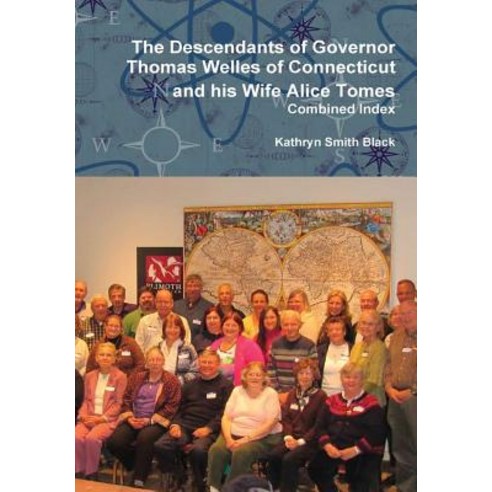 The Descendants of Governor Thomas Welles of Connecticut and His Wife Alice Tomes Combined Index Hardcover, Lulu.com