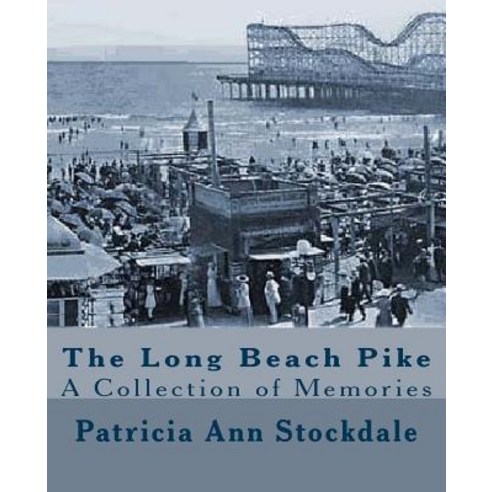 The Long Beach Pike: A Collection of Memories Paperback, Createspace