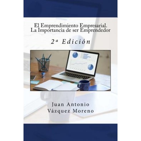 El Emprendimiento Empresarial. La Importancia de Ser Emprendedor: 2a Edicion Paperback, Createspace Independent Publishing Platform