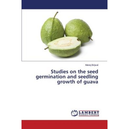 Studies on the Seed Germination and Seedling Growth of Guava Paperback, LAP Lambert Academic Publishing