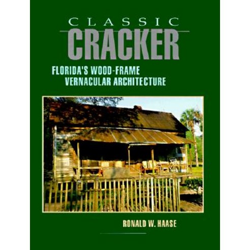 Classic Cracker: Florida''s Wood-Frame Architecture Paperback, Pineapple Press