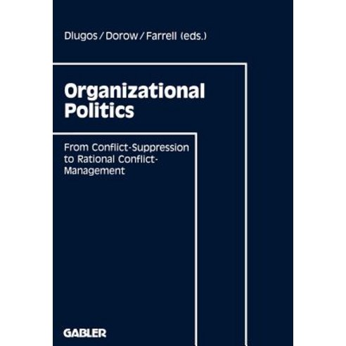 Organizational Politics: From Conflict-Suppression to Rational Conflict-Management Paperback, Gabler Verlag