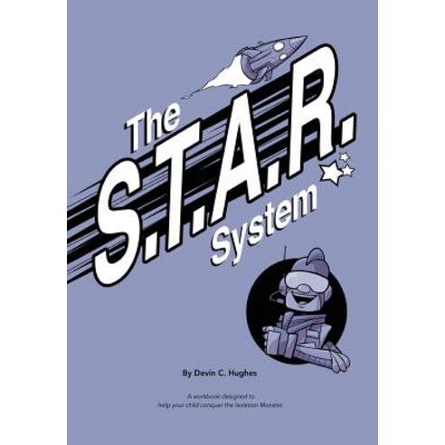 The S.T.A.R. System: A Workbook Designed to Help Your Child Conquer the Isolation Monster Paperback, Createspace Independent Publishing Platform