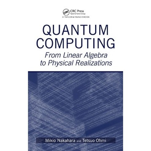 Quantum Computing: From Linear Algebra to Physical Realizations ...