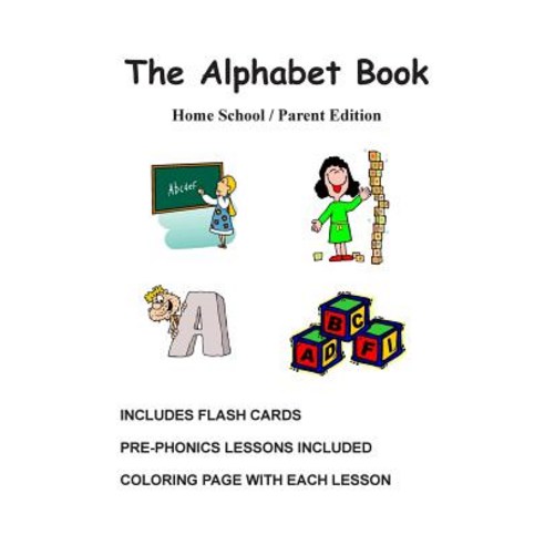 The Alphabet Book Home School / Parent Edition: The Alphabet Book Fun and Easy Lessons Paperback, Createspace Independent Publishing Platform