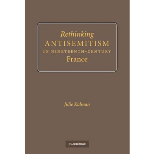 Rethinking Antisemitism in Nineteenth-Century France, Cambridge University Press