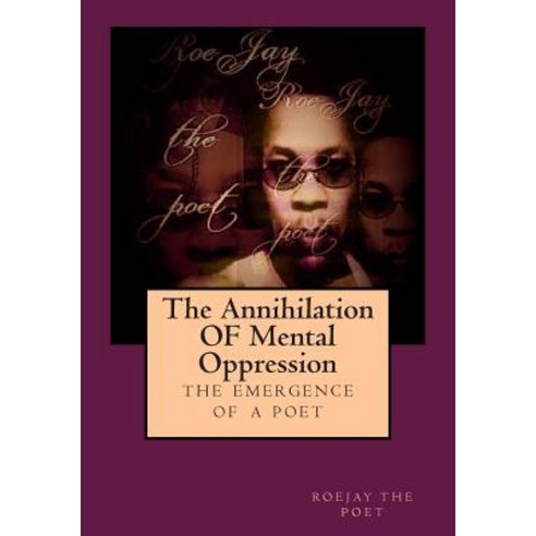 The Annihilation of Mental Oppression: The Emergence a Poet Paperback, Createspace Independent Publishing Platform