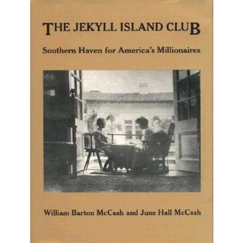 Jekyll Island Club: Southern Haven for America''s Millionaires Hardcover, University of Georgia Press