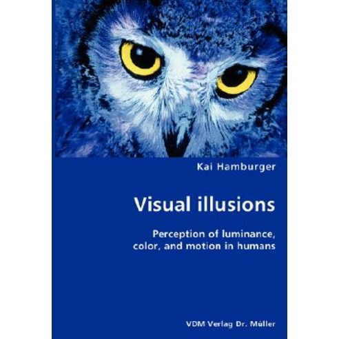 Visual Illusions- Perception of Luminance Color and Motion in Humans Paperback, VDM Verlag Dr. Mueller E.K.