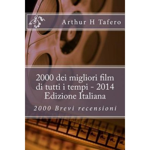 2000 Dei Migliori Film Di Tutti I Tempi - 2014 Edizione Italiana: 2000 Brevi Recensioni Paperback, Createspace Independent Publishing Platform