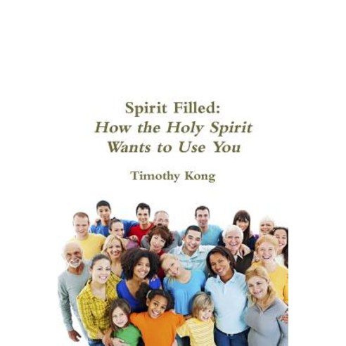 Spirit Filled: How the Holy Spirit Wants to Use You Paperback, Lulu.com