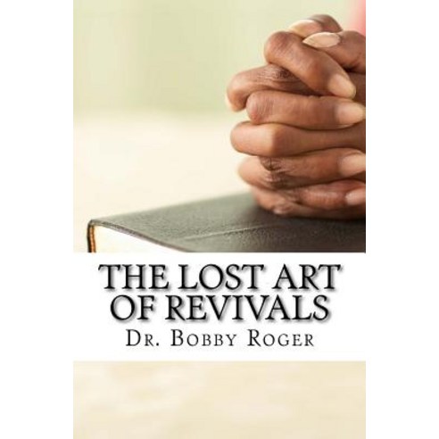 The Lost Art of Revivals Paperback, Createspace Independent Publishing Platform