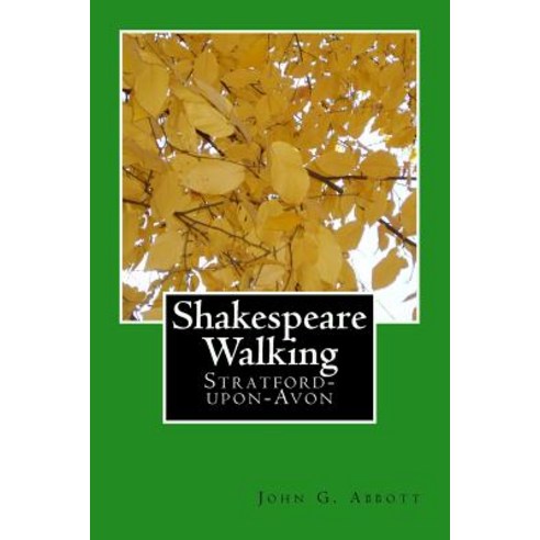 Shakespeare Walking: Stratford-Upon-Avon Paperback, Createspace Independent Publishing Platform