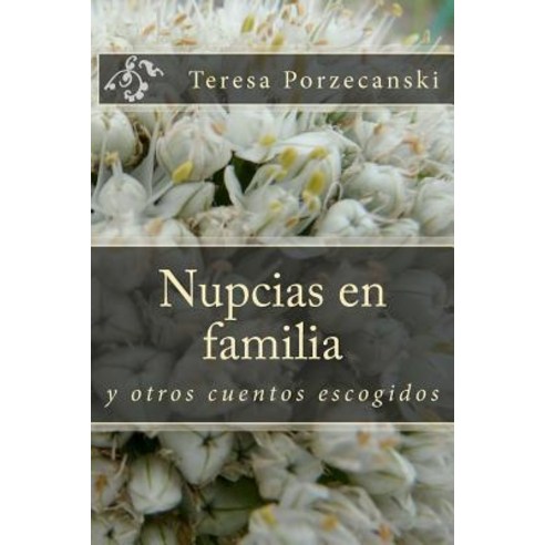 Nupcias En Familia: Y Otros Cuentos Escogidos Paperback, Createspace Independent Publishing Platform
