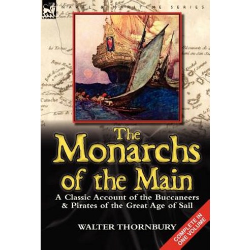 The Monarchs of the Main: A Classic Account of the Buccaneers & Pirates of the Great Age of Sail Hardcover, Leonaur Ltd