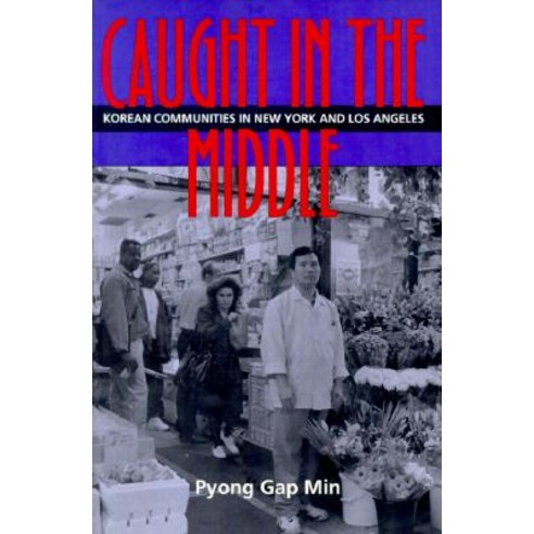Caught in the Middle: Korean Communities in New York and Los Angeles Paperback, University of California Press
