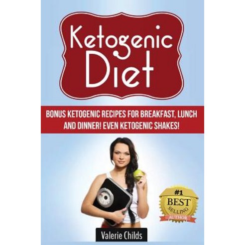 Ketogenic Diet: Bonus Ketogenic Recipes for Breakfast Lunch and Dinner! Even Ketogenic Shakes! Paperback, Createspace Independent Publishing Platform