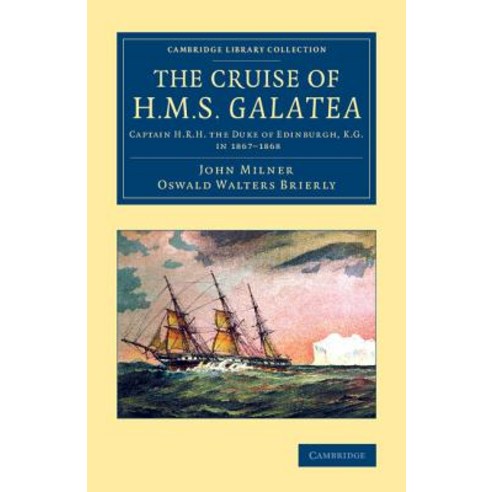 The Cruise of H.M.S. Galatea:"Captain H.R.H. the Duke of Edinburgh K.G. in 1867 1868", Cambridge University Press