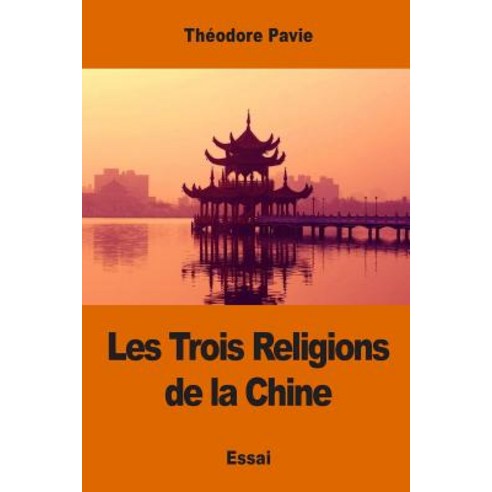 Les Trois Religions de La Chine Paperback, Createspace Independent Publishing Platform
