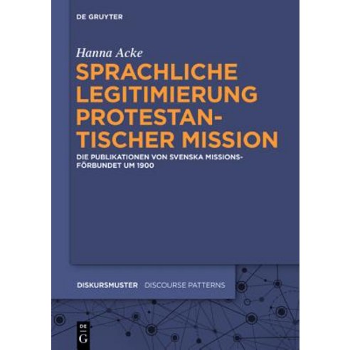 Sprachliche Legitimierung Protestantischer Mission: Die Publikationen Von Svenska Missionsforbundet Um 1900 Hardcover, Walter de Gruyter
